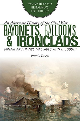 Bayonets, Balloons & Ironclads: Britain and France Take Sides with the South (Britannia's First Trilogy Book 3)