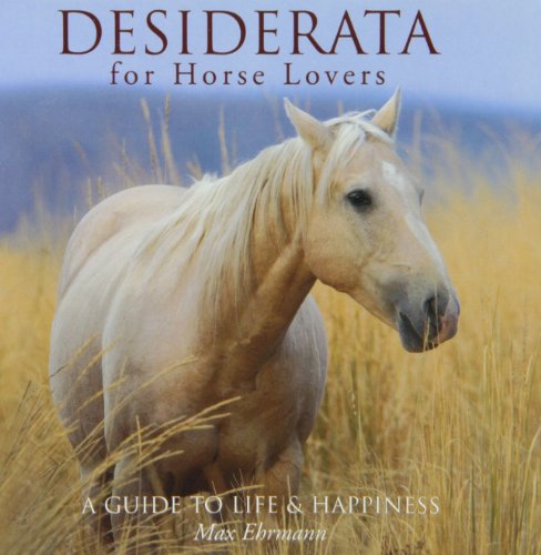 Desiderata for Horse Lovers: A Guide to Life & Happiness