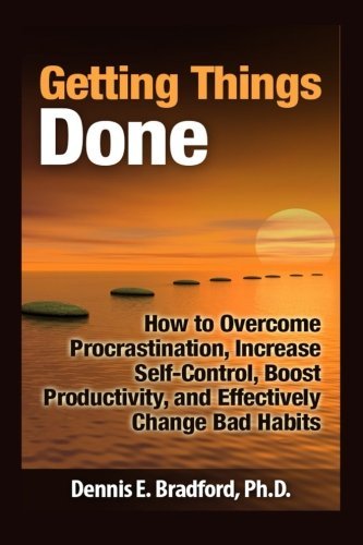 Getting Things Done:  How to Overcome Procrastination, Increase Self-Control, Boost Productivity, and Effectively Change Bad Habits