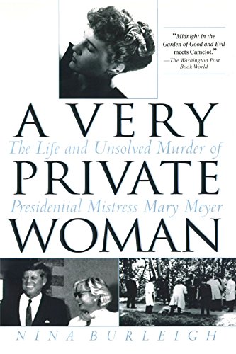 A Very Private Woman: The Life and Unsolved Murder of Presidential Mistress Mary Meyer
