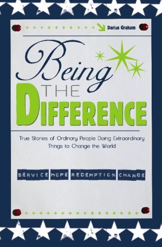 Being the Difference: True Stories of Ordinary People Doing Extraordinary Things to Change the World