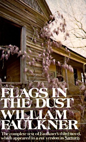 Flags in the Dust: The complete text of Faulkner's third novel, which appeared in a cut version as Sartoris