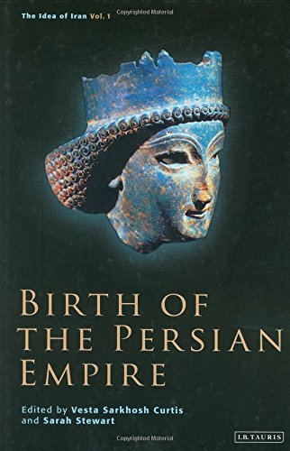Birth of the Persian Empire: The Idea of Iran, Volume I