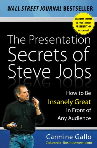 The Presentation Secrets of Steve Jobs: How to Be Insanely Great in Front of Any Audience: How to Be Insanely Great in Front of Any Audience