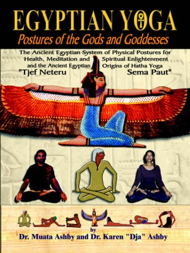 Egyptian Yoga: Postures of the Gods and Goddesses: The Ancient Egyptian system of physical postures for health meditation and spiritual enlightenment ... Egypt (Philosophy of Righteous Action)