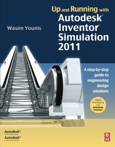 Up and Running with Autodesk Inventor Simulation 2011, Second Edition: A step-by-step guide to engineering design solutions