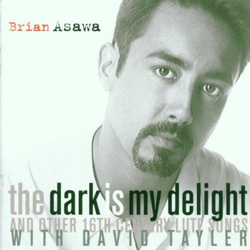 Brian Asawa - The Dark Is My Delight And Other 16th Century Lute Songs / Tayler