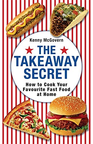 The Takeaway Secret: How to cook your favourite fast-food at home