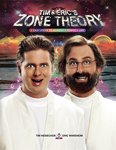 Tim and Eric's Zone Theory: 7 Easy Steps to Achieve a Perfect Life