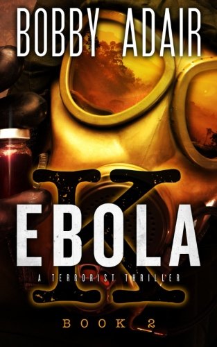 Ebola K: A Terrorism Thriller: book 2: Ebola, Terrorism, and Hope (Volume 2)