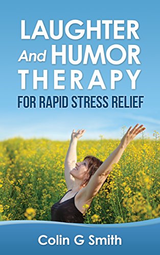 Laughter And Humor Therapy For Rapid Stress Relief