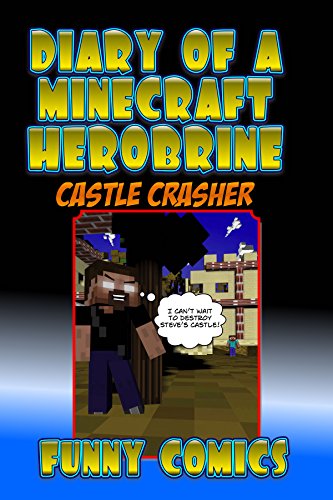 Diary Of A Minecraft Herobrine: Castle Crasher (Herobrine Books Book 2)