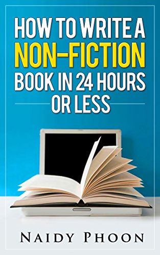 How to Write a Non Fiction Book: In 24 Hours or Less