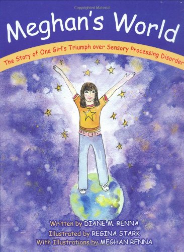 Meghan's World: The Story of One Girl's Triumph over Sensory Processing Disorder