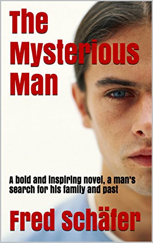 The Mysterious Man: A bold and inspiring novel, a man's search for his family and past