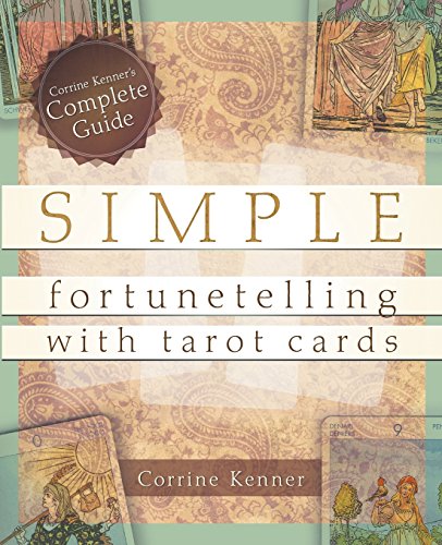 Simple Fortunetelling with Tarot Cards: Corrine Kenner's Complete Guide