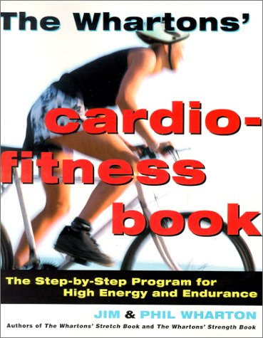 The Whartons' Cardio-Fitness Book: The Step-by-Step Program for High Energy and Endurance