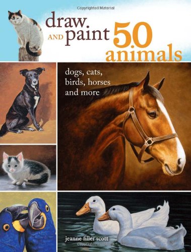 Draw and Paint 50 Animals: Dogs, Cats, Birds, Horses and More