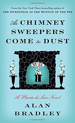 As Chimney Sweepers Come to Dust: A Flavia de Luce Novel