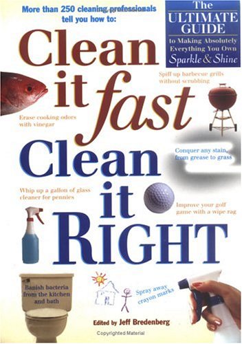 Clean It Fast, Clean It Right: The Ultimate Guide to Making Absolutely Everything You Own Sparkle & Shine