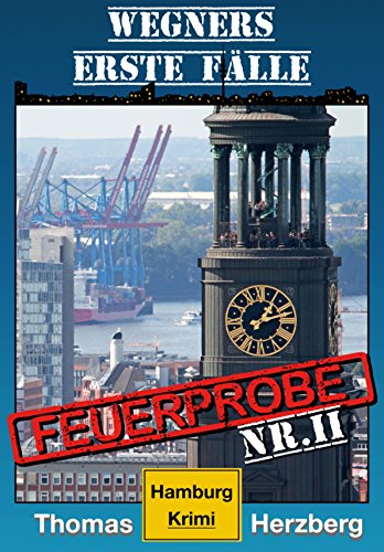 Feuerprobe: Wegners erste Fälle (2. Teil): Hamburg Krimi (German Edition)