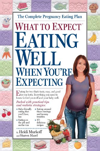What to Expect: Eating Well When You're Expecting: The All-New Guide