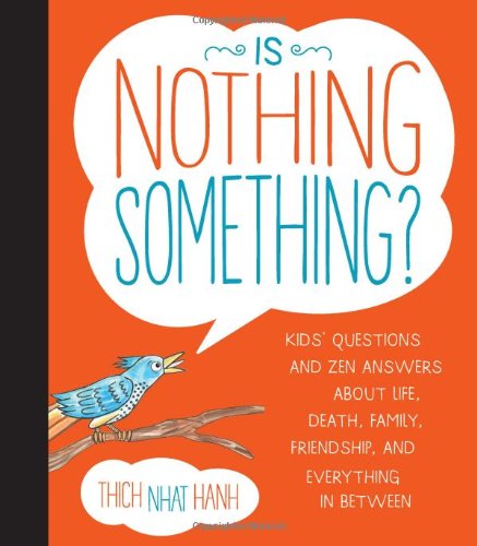 Is Nothing Something?: Kids' Questions and Zen Answers About Life, Death, Family, Friendship, and Everything in Between