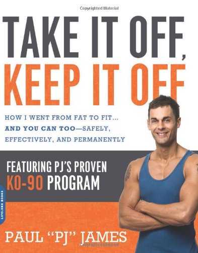 Take It Off, Keep It Off: How I Went from Fat to Fit . . . and You Can Too--Safely, Effectively, and Permanently