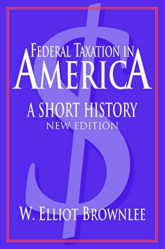Federal Taxation in America: A Short History (Woodrow Wilson Center Press)