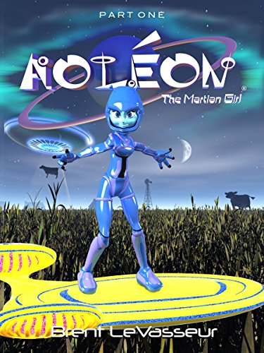 Aoleon The Martian Girl: Part 1 First Contact (An Exciting and Funny Middle Grade Science Fiction Adventure Kids Book for Ages 9-12)