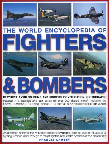 The World Encyclopedia of Fighters & Bombers: An Illustrated History of The World's Greatest Military Aircraft, From the Pioneering Days of Air ... and Stealth Bombers of the Present Day