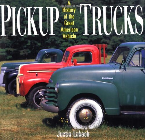 Pickup Trucks: A History of the Great American Vehicle