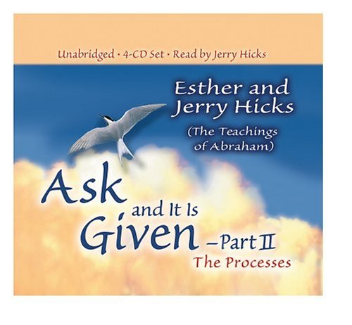 Ask and It Is Given - Part II: The Processes (Pt.II)