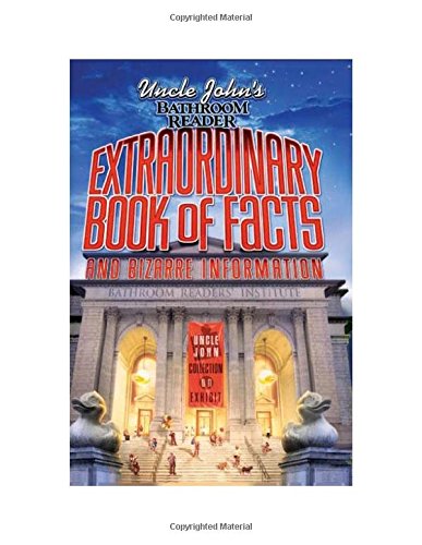 Uncle John's Bathroom Reader: Extraordinary Book of Facts and Bizarre Information (Bathroom Readers)