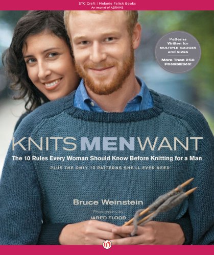 Knits Men Want: The 10 Rules Every Woman Should Know Before Knitting for a Man~Plus the Only 10 Patterns She'll Ever