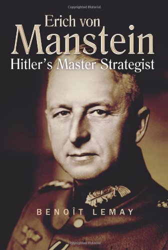 Erich Von Manstein: Hitler's Master Strategist