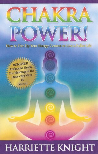 CHAKRA POWER! How to Fire Up Your Energy Centers to Live a Fuller Life