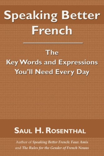 Speaking Better French: The Key Words and Expressions that You'll Need Every Day