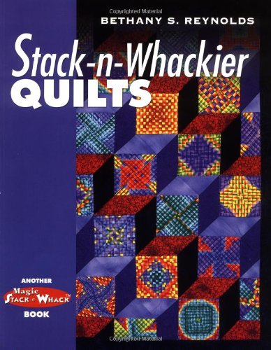 Stack-n-Whackier Quilts (Another Magic Stack-n-Whack(tm) Book)