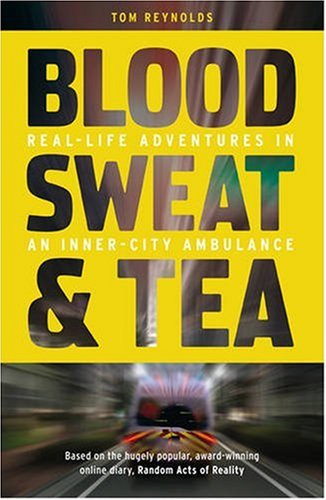 Blood, Sweat and Tea: Real Life Adventures in an Inner-city Ambulance