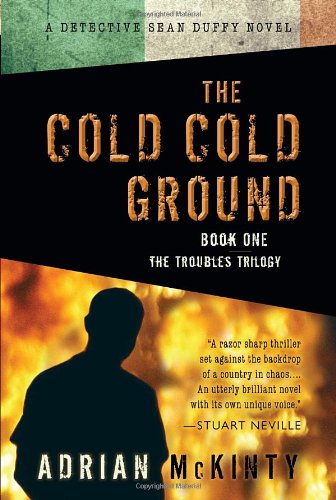 The Cold Cold Ground (The Troubles Trilogy, Book 1) (A Detective Sean Duffy Novel.)