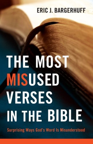The Most Misused Verses in the Bible: Surprising Ways God's Word Is Misunderstood