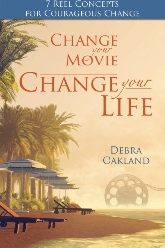 Change Your Movie, Change Your Life: 7 Reel Concepts For Courageous Change