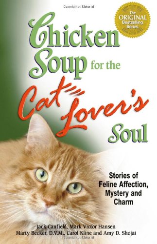 Chicken Soup for the Cat Lover's Soul: Stories of Feline Affection, Mystery and Charm (Chicken Soup for the Soul)