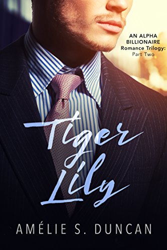 Tiger Lily Part Two: An Alpha Billionaire Romance Trilogy