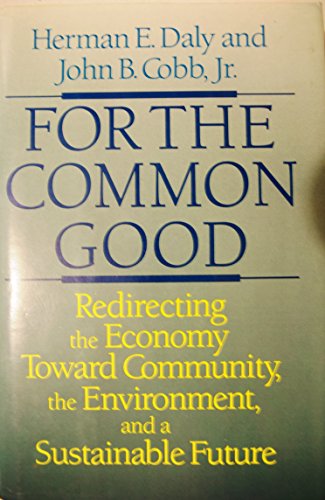 For the Common Good: Redirecting the Economy Toward Community, the Environment, and a Sustainable Future