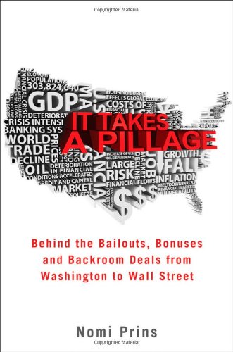 It Takes a Pillage: Behind the bailouts,bonuses, and backroom deals