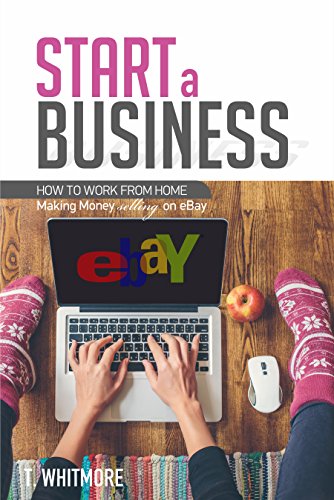 Online Startups: Start a Business (How to Work from Home Making Money Selling on eBay)