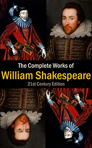 The Complete Works of  William Shakespeare: 21st Century Edition (The Greatest Literary Treasures of All Time)