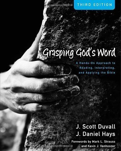 Grasping God's Word by Duvall, J. Scott, Hays, J. Daniel. (Zondervan,2012) [Hardcover] 3rd EDITION